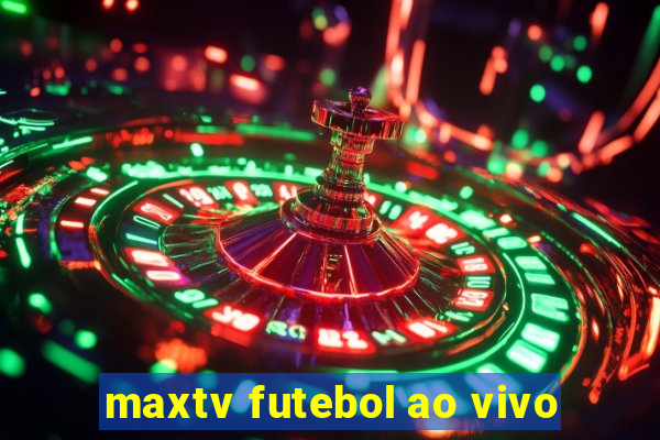 maxtv futebol ao vivo